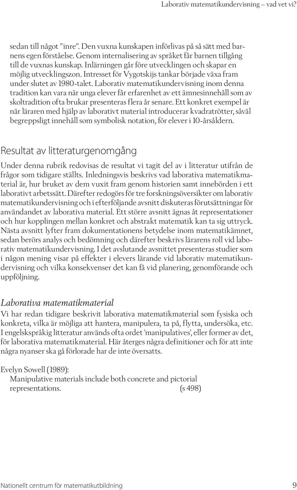 Intresset för Vygotskijs tankar började växa fram under slutet av 1980-talet.