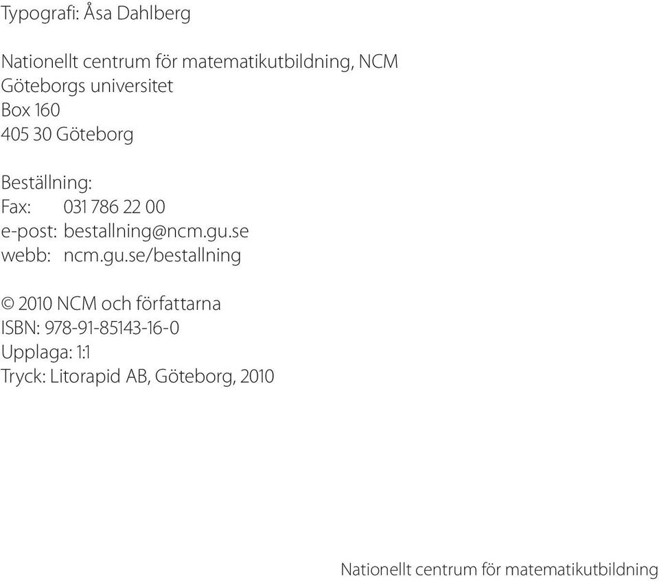 gu.se webb: ncm.gu.se/bestallning 2010 NCM och författarna ISBN: