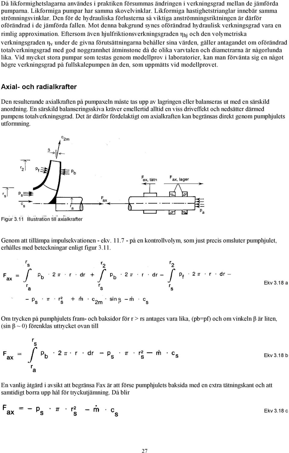 Mot denna bakgrund synes oförändrad hydraulisk verkningsgrad vara en rimlig approximation.