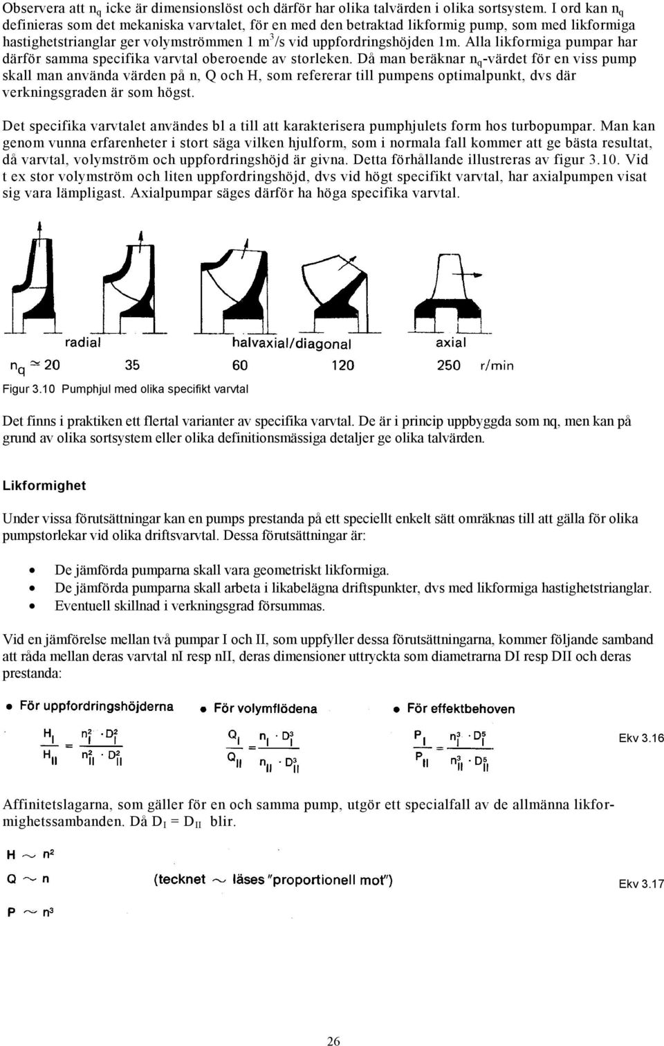 Alla likformiga pumpar har därför samma specifika varvtal oberoende av storleken.