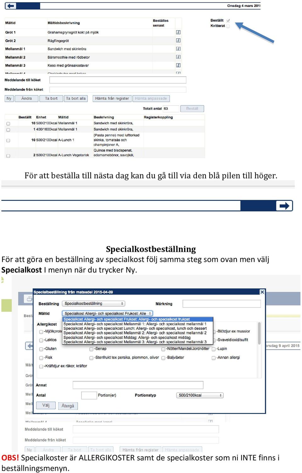 steg som ovan men välj Specialkost I menyn när du trycker Ny. OBS!