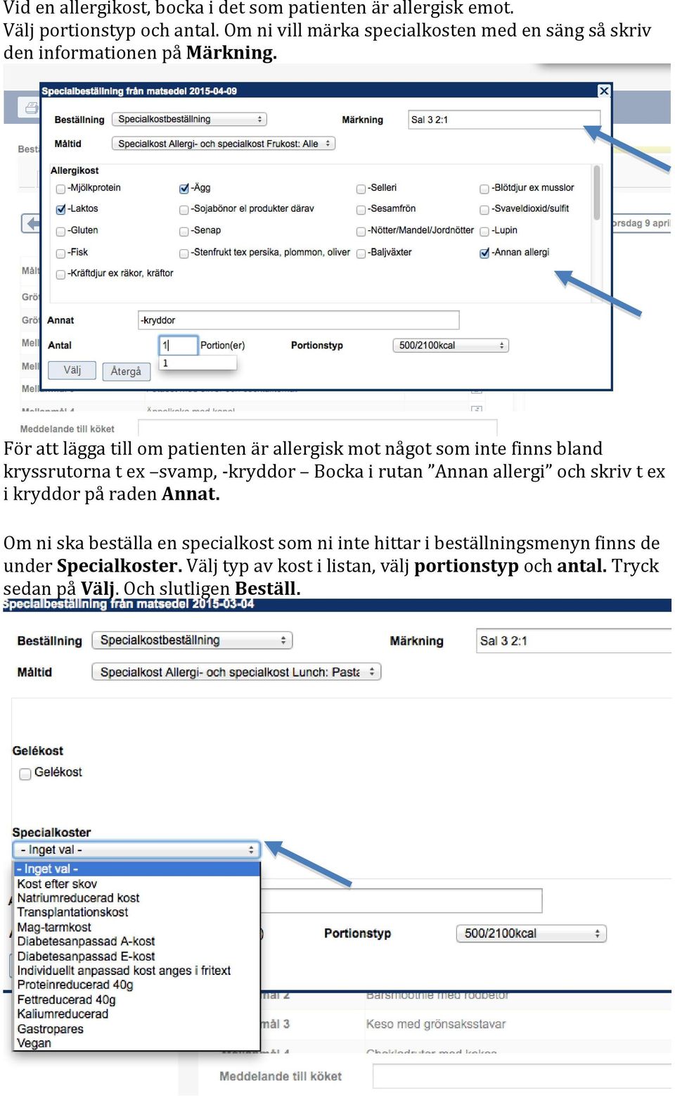 För att lägga till om patienten är allergisk mot något som inte finns bland kryssrutorna t ex svamp, -kryddor Bocka i rutan Annan allergi