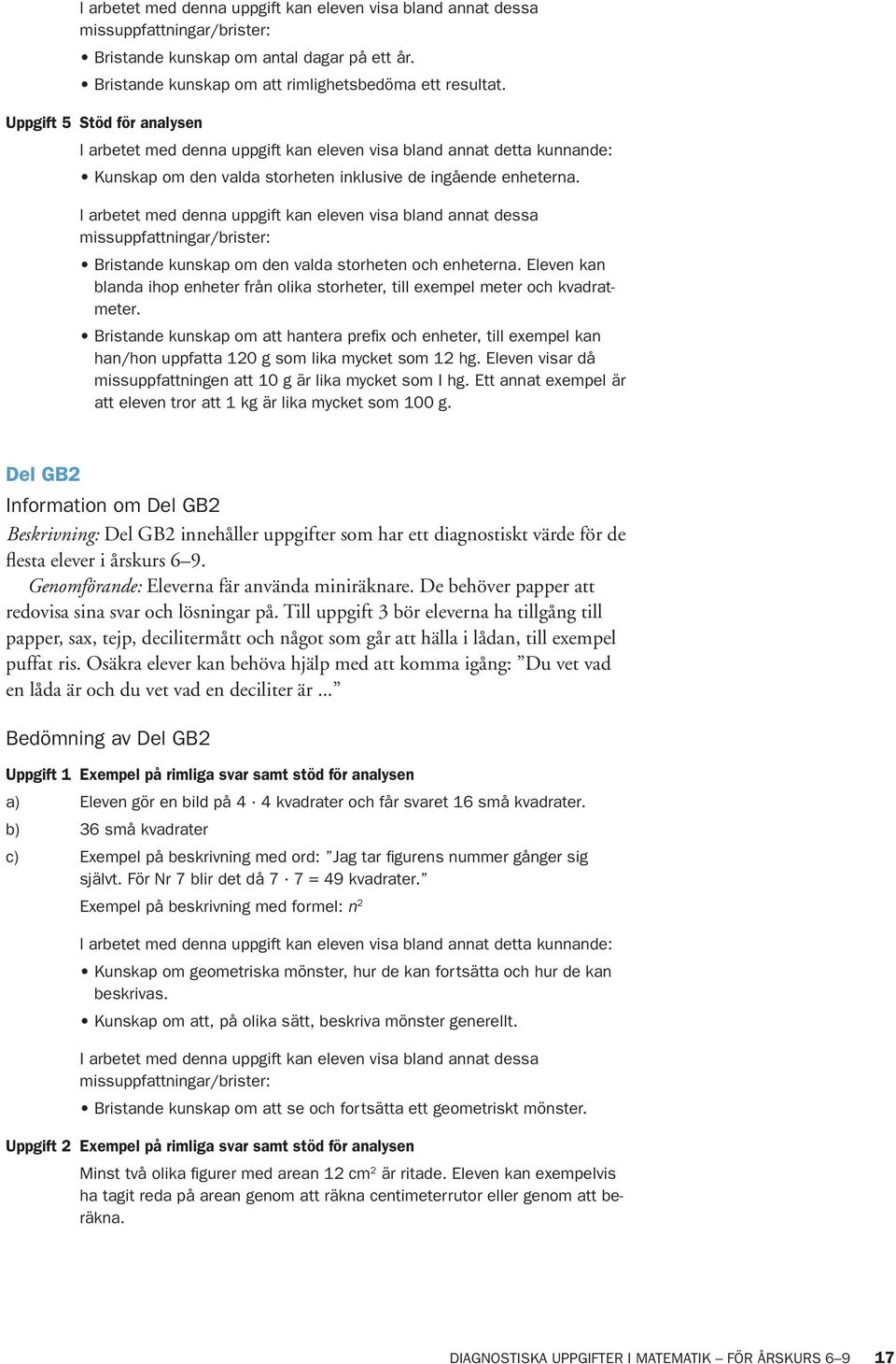 Bristande kunskap om att hantera prefix och enheter, till exempel kan han/hon uppfatta 120 g som lika mycket som 12 hg. Eleven visar då missuppfattningen att 10 g är lika mycket som I hg.