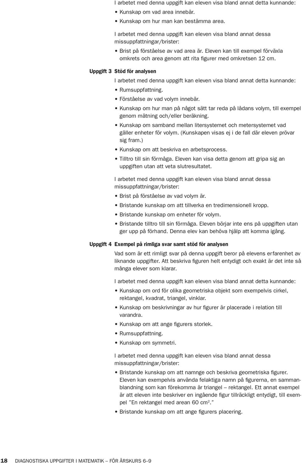 Kunskap om hur man på något sätt tar reda på lådans volym, till exempel genom mätning och/eller beräkning. Kunskap om samband mellan litersystemet och metersystemet vad gäller enheter för volym.