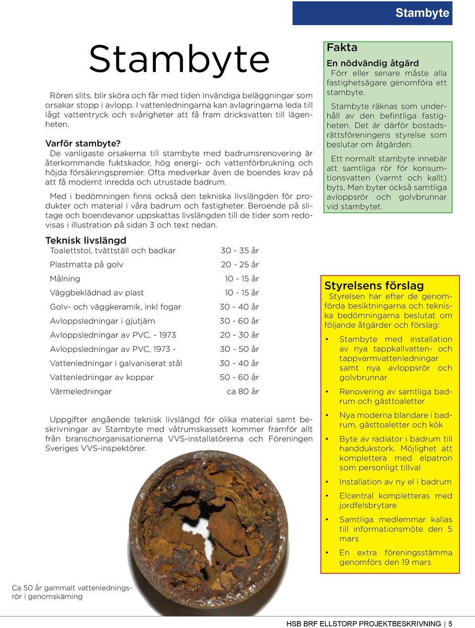 De vanligaste orsakerna till stambyte med badrumsrenovering är återkommande fuktskador, hög energi- och vattenförbrukning och höjda försäkringspremier.