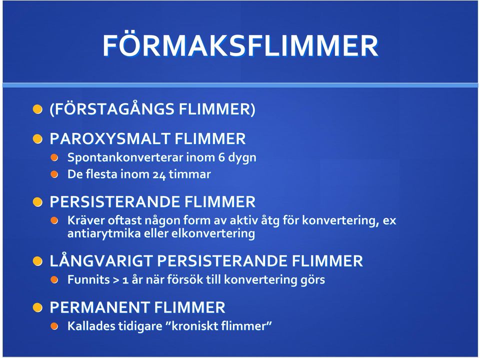 konvertering, ex antiarytmika eller elkonvertering LÅNGVARIGT PERSISTERANDE FLIMMER Funnits > 1