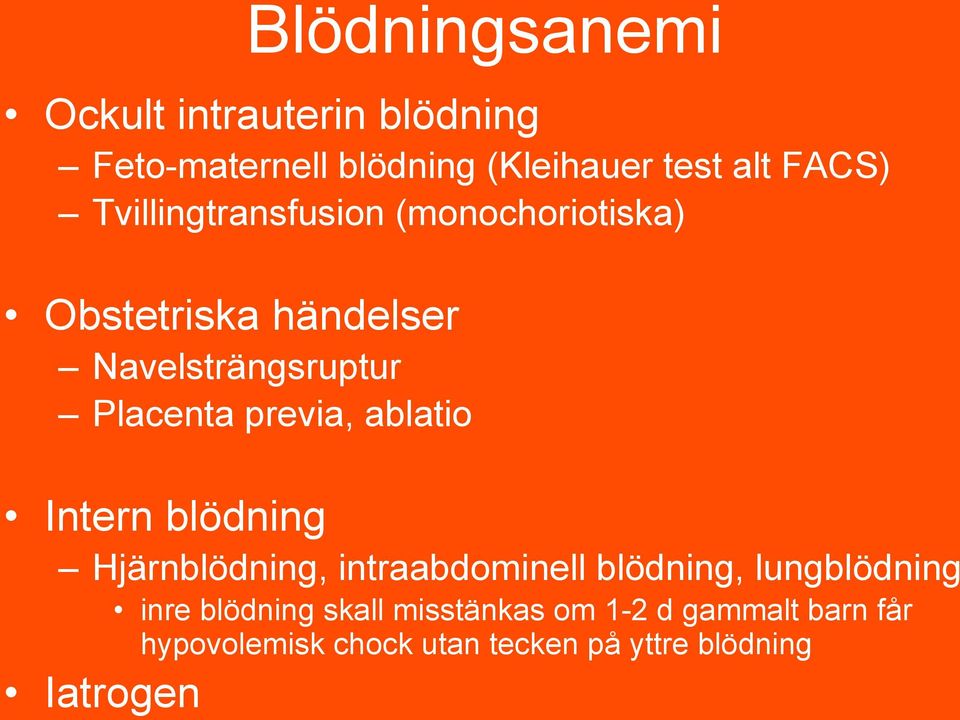 ablatio Intern blödning Hjärnblödning, intraabdominell blödning, lungblödning inre blödning