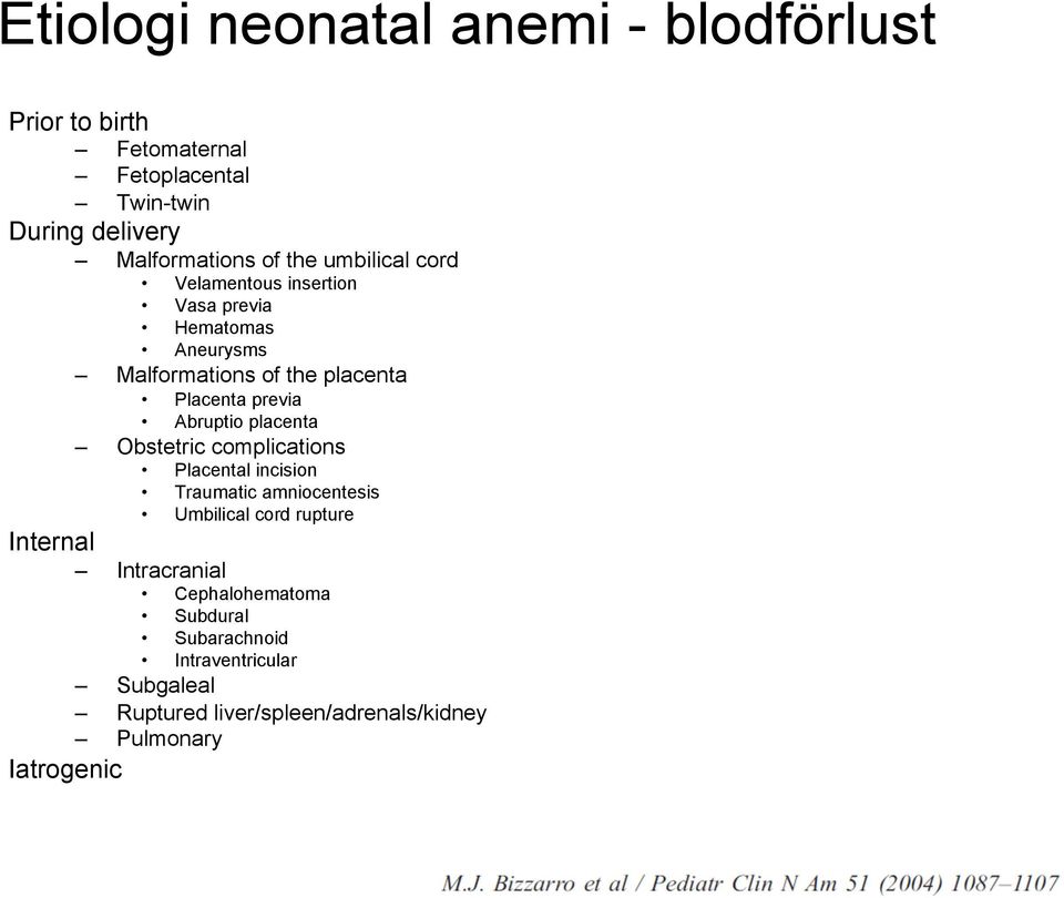 Abruptio placenta Obstetric complications Placental incision Traumatic amniocentesis Umbilical cord rupture Internal