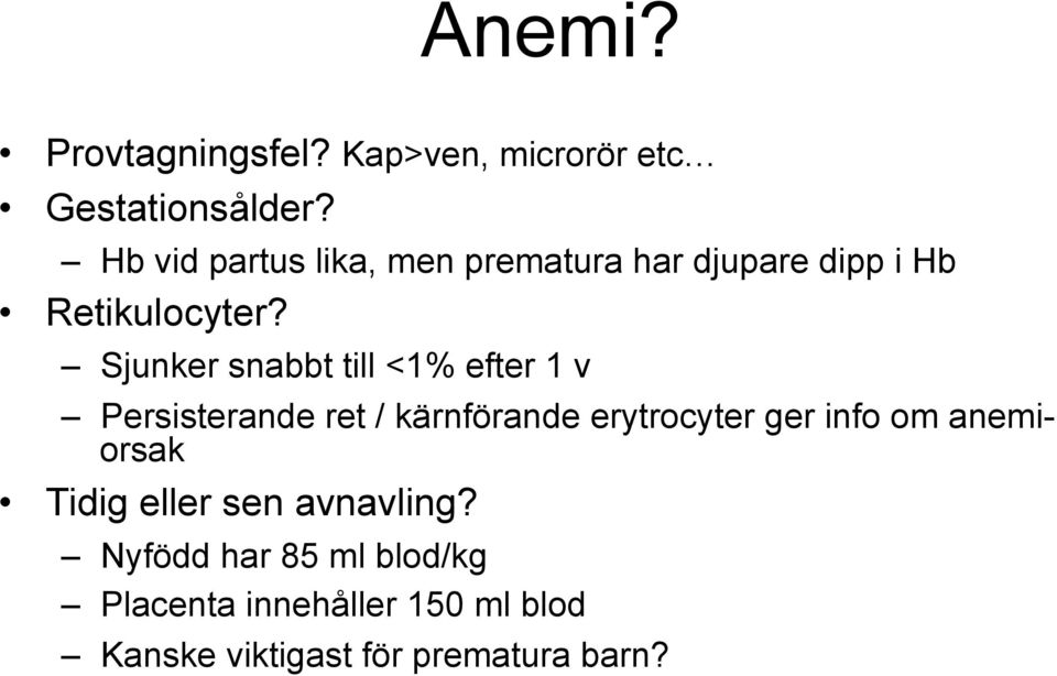 Sjunker snabbt till <1% efter 1 v Persisterande ret / kärnförande erytrocyter ger info