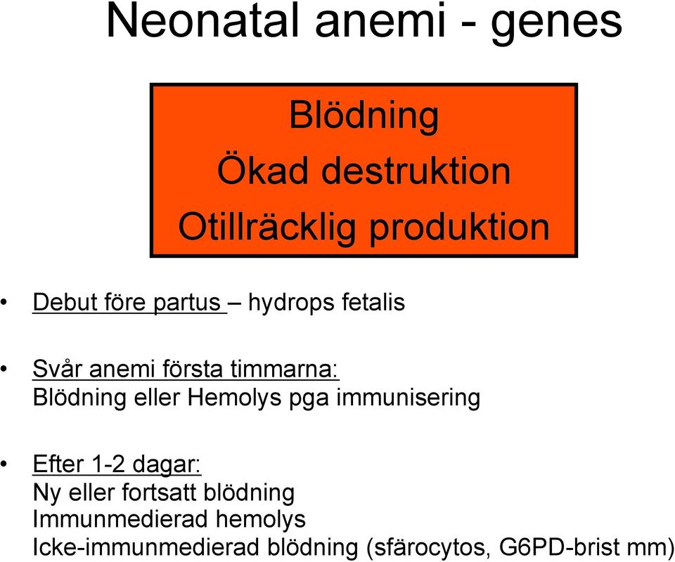 eller Hemolys pga immunisering Efter 1-2 dagar: Ny eller fortsatt