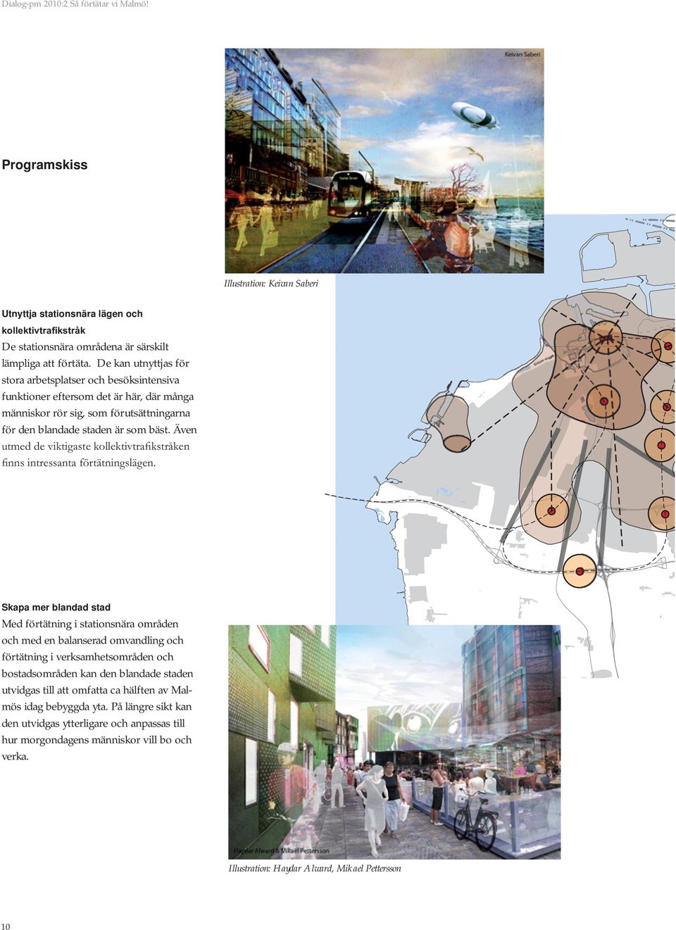 Fler korsningar, lägre hastighet, utåtriktade bottenvåningar och attraktiva gångstråk ger mer stadskaraktär och kontakt mellan områden på ömse sidor om gatan.