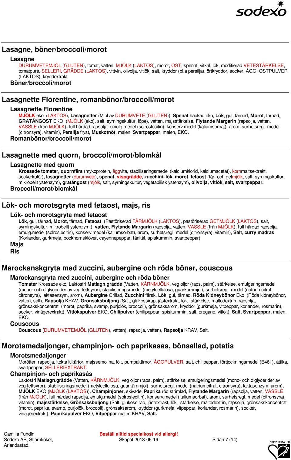 Böner/broccoli/morot Lasagnette Florentine, romanbönor/broccoli/morot Lasagnette Florentine MJÖLK eko (LAKTOS), Lasagnetter (Mjöl av DURUMVETE (GLUTEN)), Spenat hackad eko, Lök, gul, tärnad, Morot,