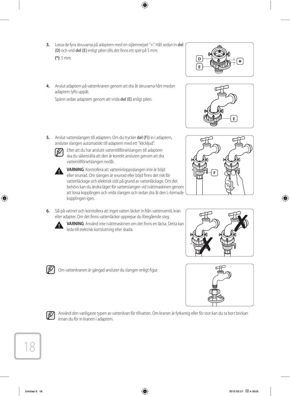 Om du trycker del (F)) in i adaptern, ansluter slangen automatiskt till adaptern med ett klickljud.