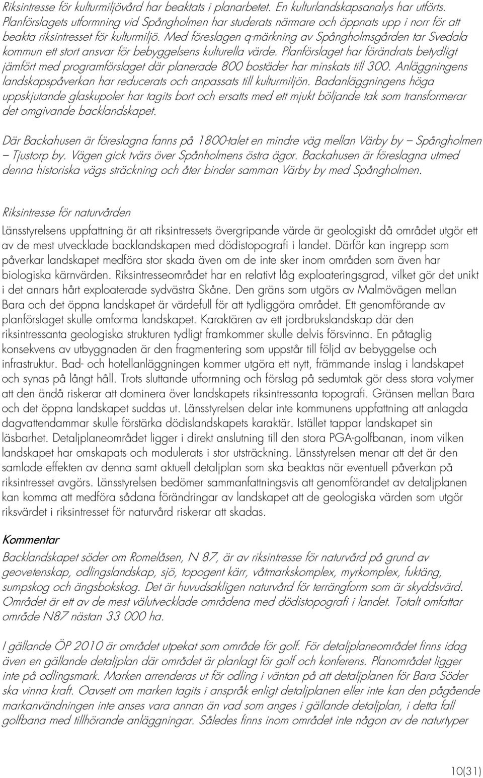 Med föreslagen q-märkning av Spångholmsgården tar Svedala kommun ett stort ansvar för bebyggelsens kulturella värde.