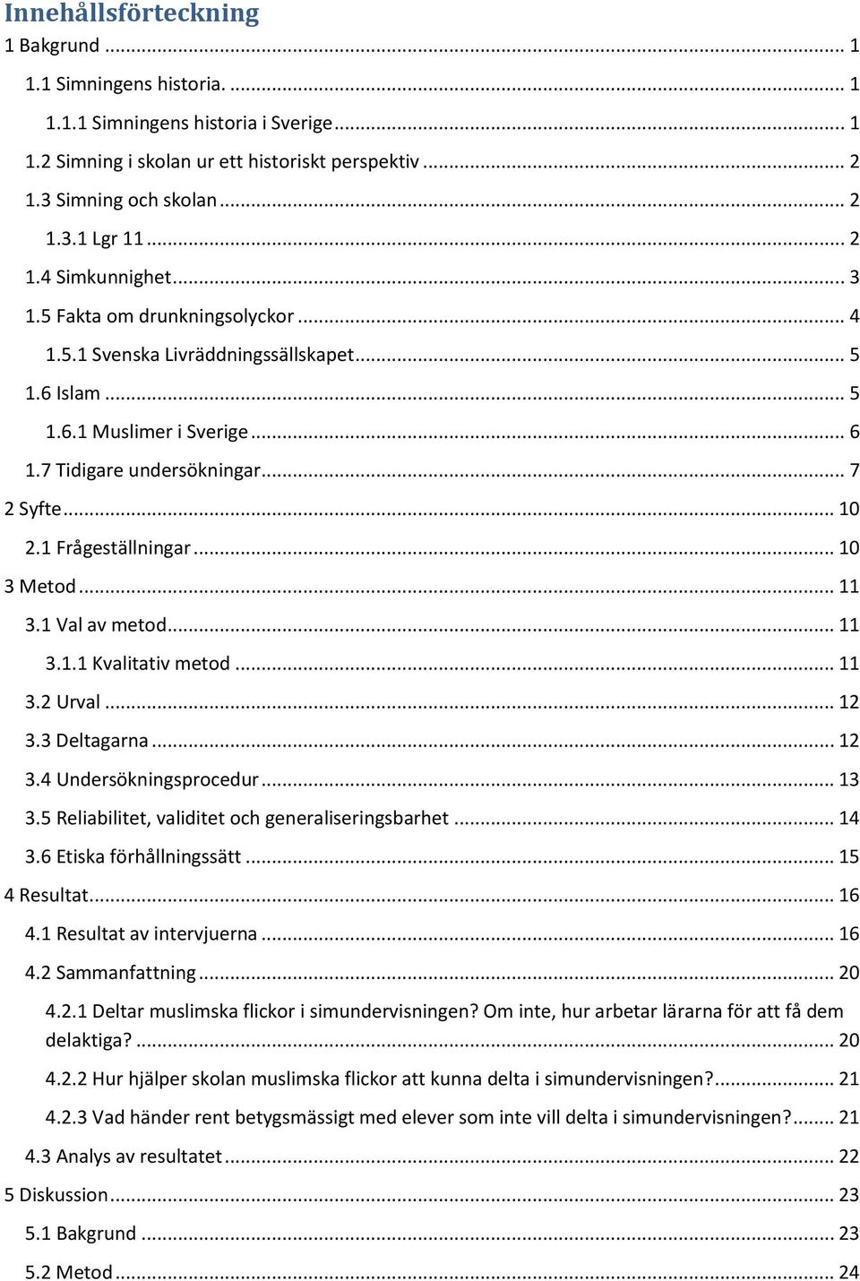 1 Frågeställningar... 10 3 Metod... 11 3.1 Val av metod... 11 3.1.1 Kvalitativ metod... 11 3.2 Urval... 12 3.3 Deltagarna... 12 3.4 Undersökningsprocedur... 13 3.