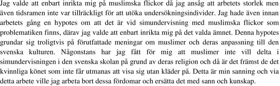 Denna hypotes grundar sig troligtvis på förutfattade meningar om muslimer och deras anpassning till den svenska kulturen.