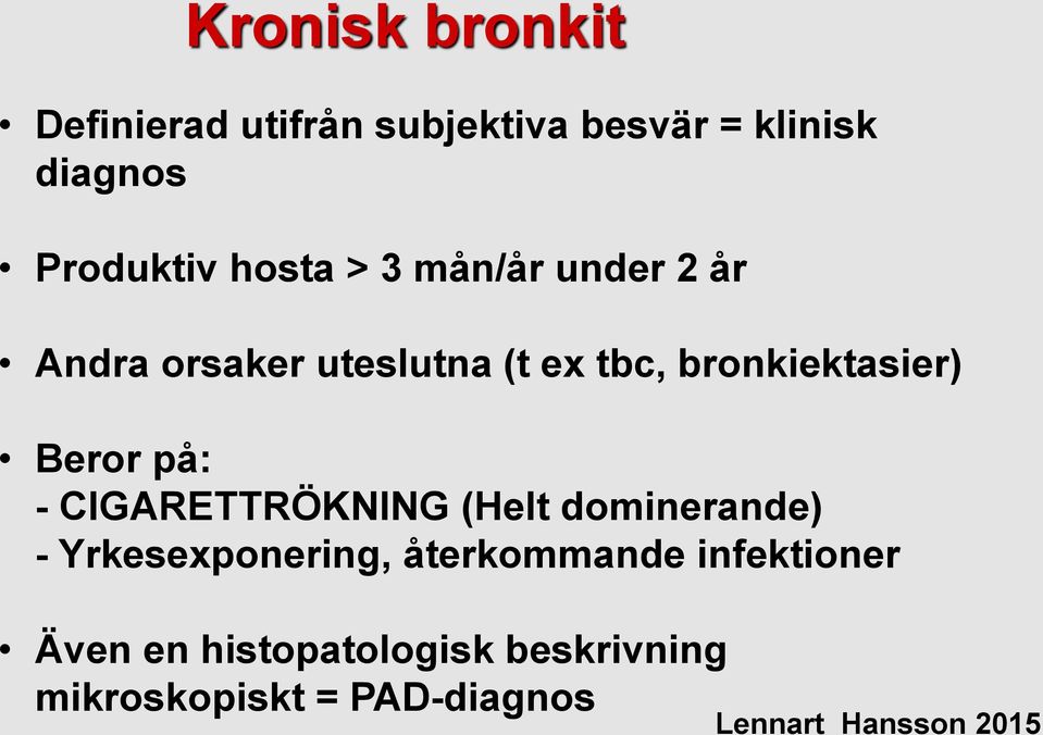 bronkiektasier) Beror på: - CIGARETTRÖKNING (Helt dominerande) -