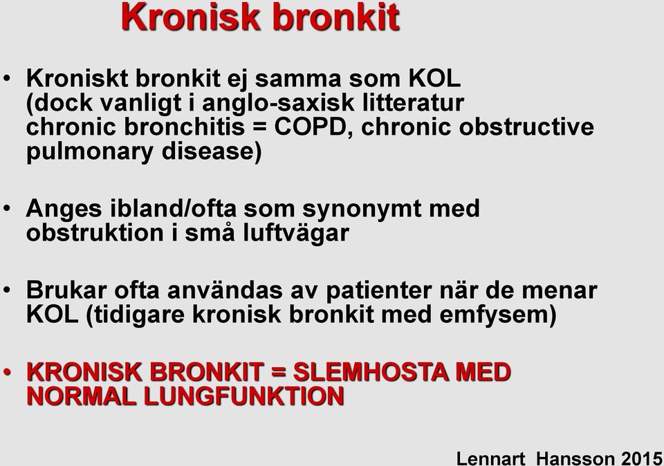 synonymt med obstruktion i små luftvägar Brukar ofta användas av patienter när de menar