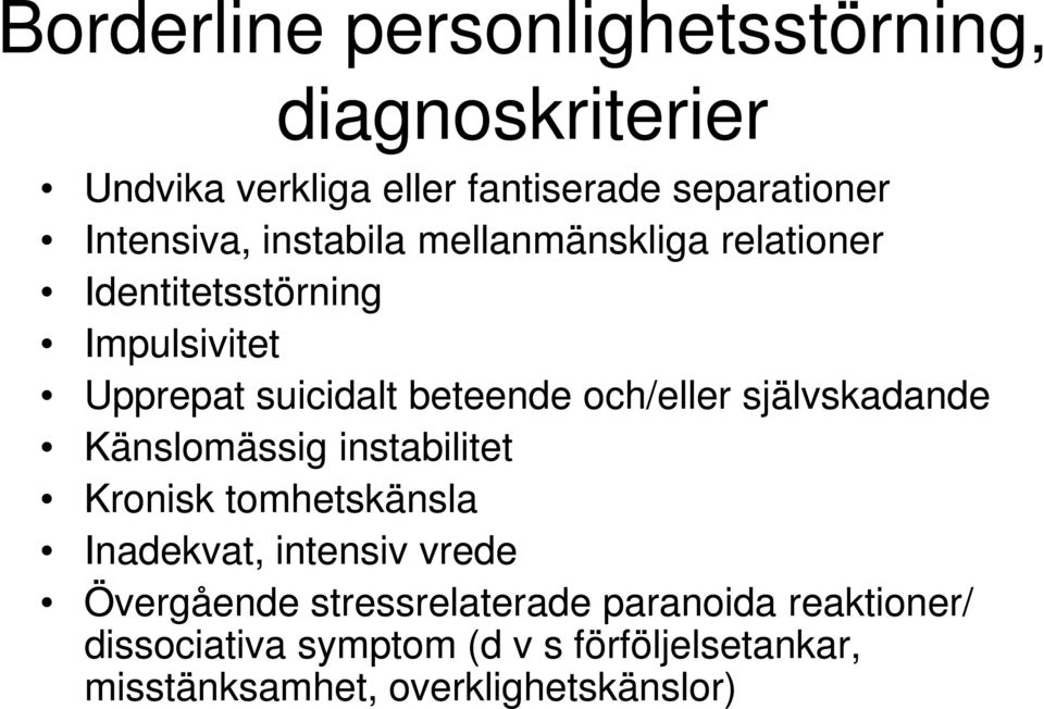 självskadande Känslomässig instabilitet Kronisk tomhetskänsla Inadekvat, intensiv vrede Övergående