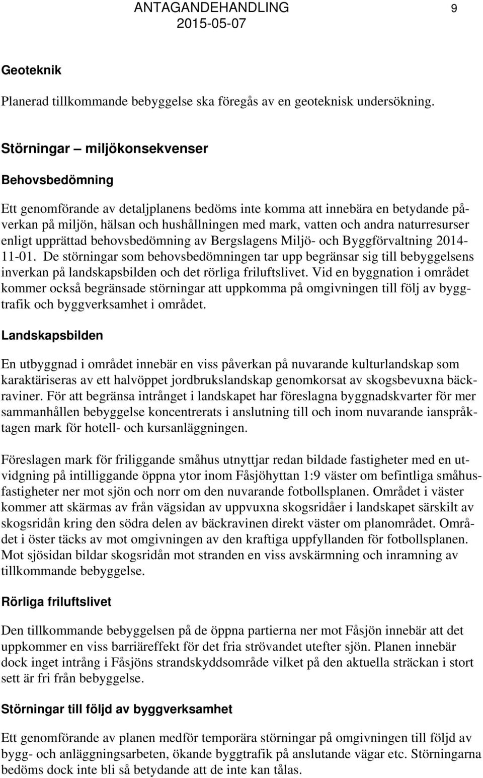 naturresurser enligt upprättad behovsbedömning av Bergslagens Miljö- och Byggförvaltning 2014-11-01.