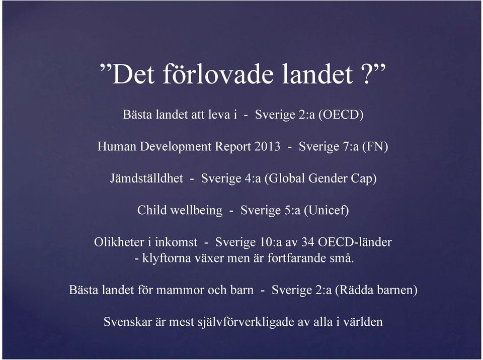 Jämdställdhet - Sverige 4:a (Global Gender Cap) Child wellbeing - Sverige 5:a (Unicef) Olikheter i