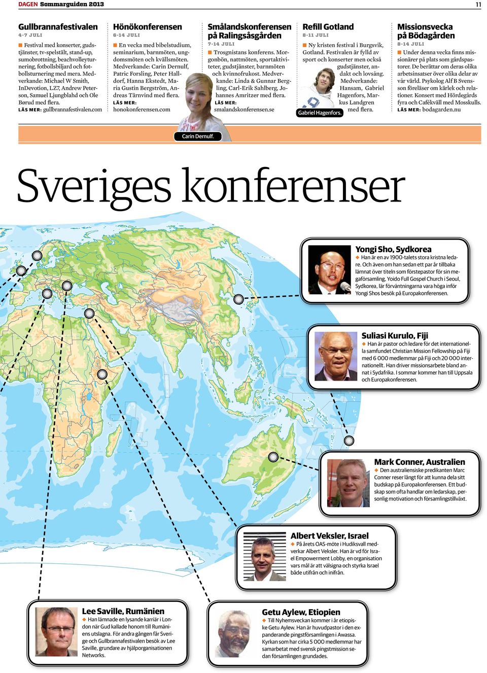 com Hönökonferensen 6-14 juli En vecka med bibelstudium, seminarium, barnmöten, ungdomsmöten och kvällsmöten.