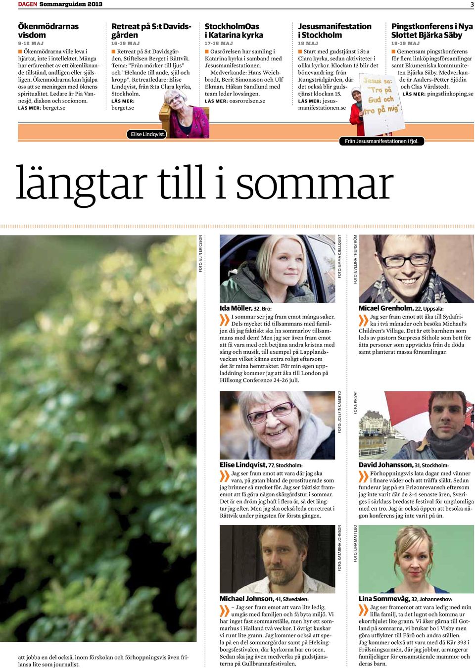 Ökenmödrarna kan hjälpa oss att se meningen med öknens spiritualitet. Ledare är Pia Vannesjö, diakon och socionom. berget.se Retreat på S:t Davidsgården, Stiftelsen Berget i Rättvik.