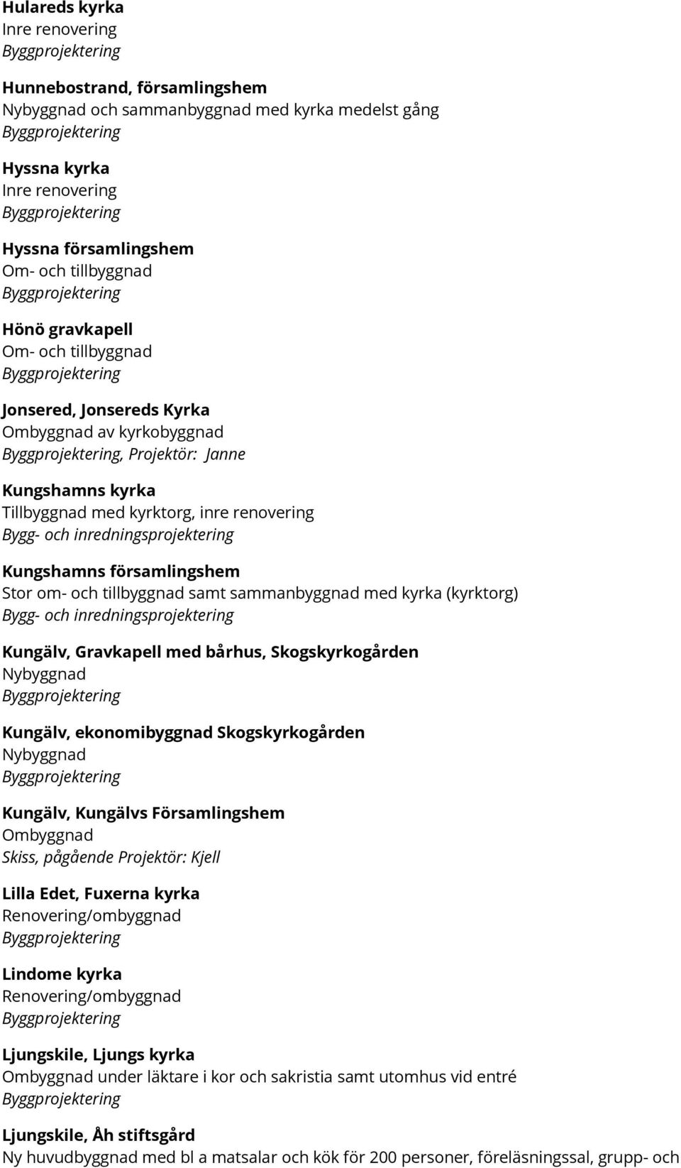 samt sammanbyggnad med kyrka (kyrktorg) Kungälv, Gravkapell med bårhus, Skogskyrkogården Nybyggnad Kungälv, ekonomibyggnad Skogskyrkogården Nybyggnad Kungälv, Kungälvs Församlingshem Ombyggnad Skiss,