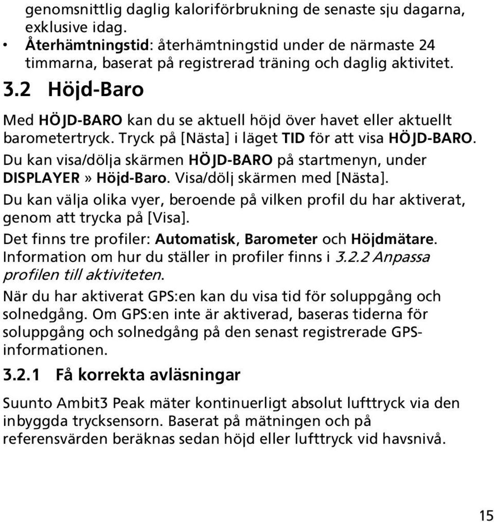 Du kan visa/dölja skärmen HÖJD-BARO på startmenyn, under DISPLAYER» Höjd-Baro. Visa/dölj skärmen med [Nästa].