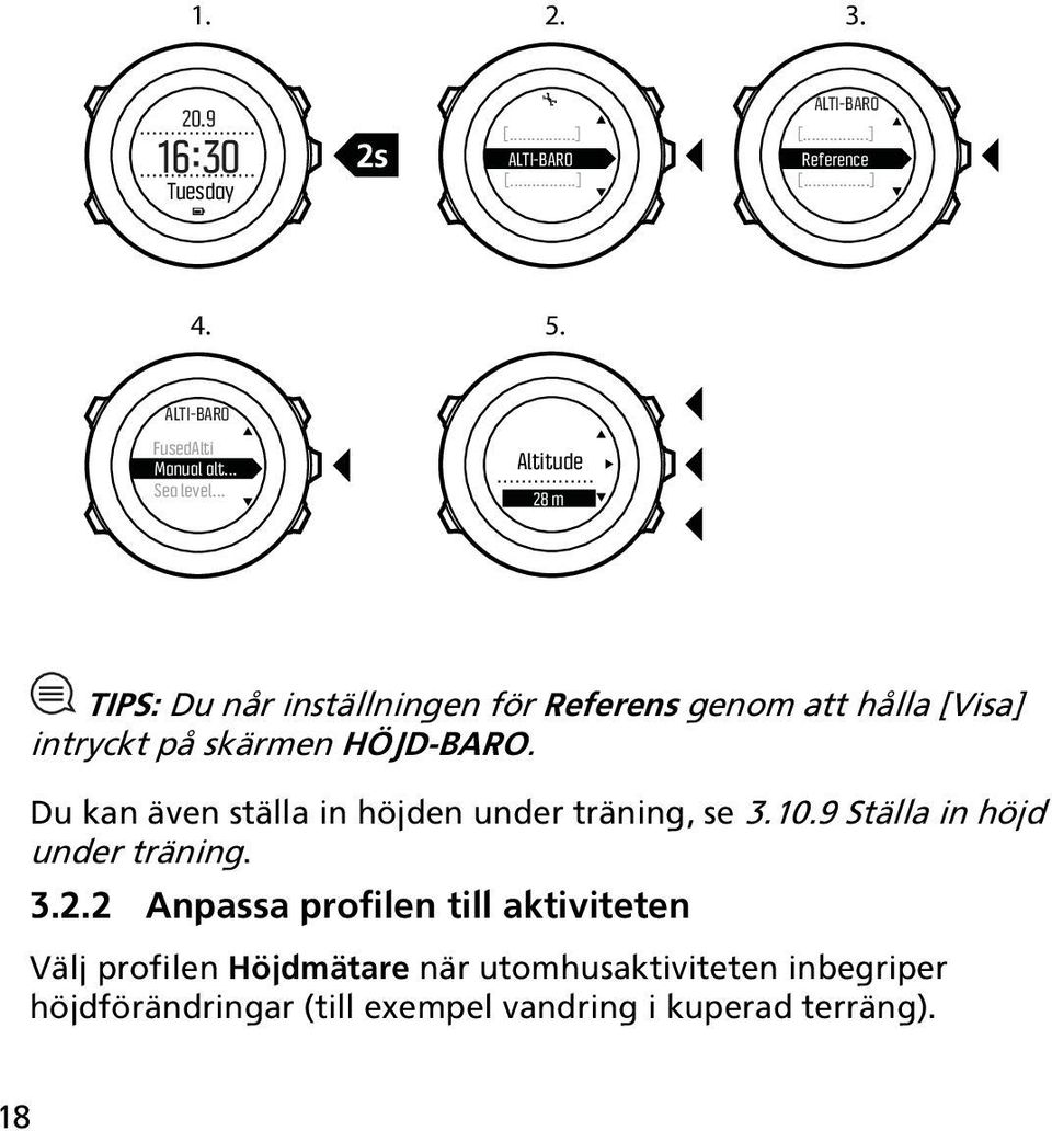 Du kan även ställa in höjden under träning, se 3.10.9 Ställa in höjd under träning. 3.2.