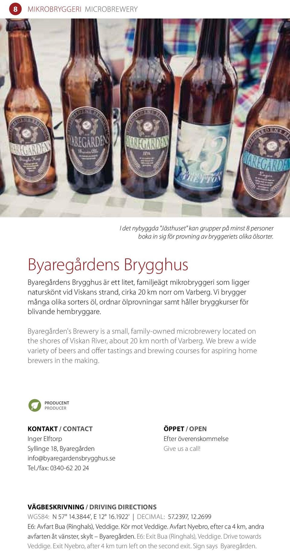 Vi brygger många olika sorters öl, ordnar ölprovningar samt håller bryggkurser för blivande hembryggare.