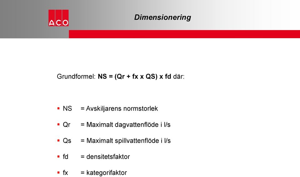 = Maximalt dagvattenflöde i l/s = Maximalt