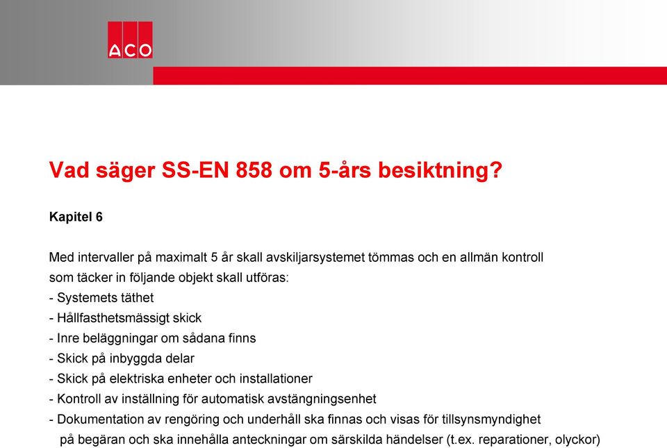 Systemets täthet - Hållfasthetsmässigt skick - Inre beläggningar om sådana finns - Skick på inbyggda delar - Skick på elektriska enheter och