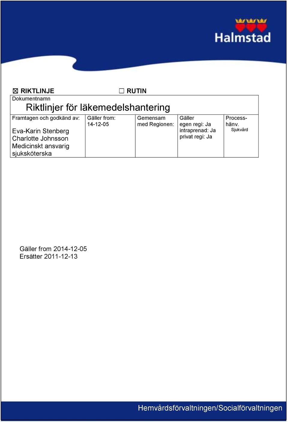 14-12-05 Gemensam med Regionen: Gäller egen regi: Ja intraprenad: Ja privat regi: Ja