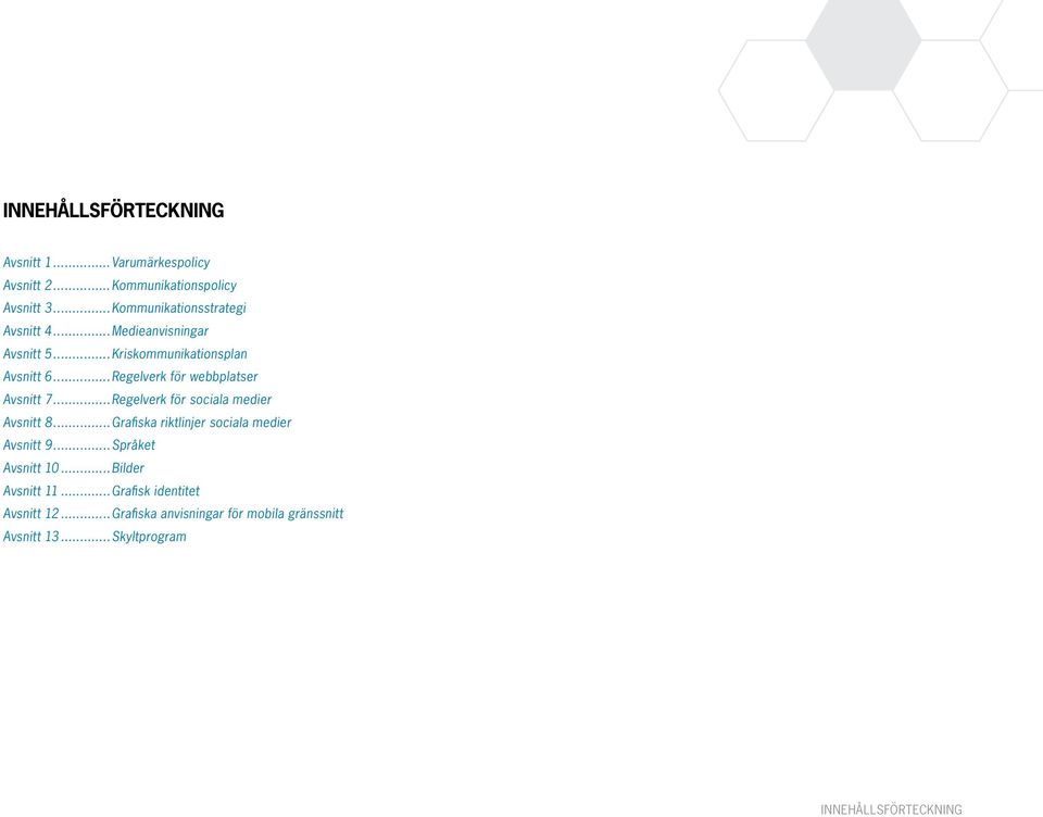 ..Regelverk för webbplatser Avsnitt 7...Regelverk för sociala medier Avsnitt 8.