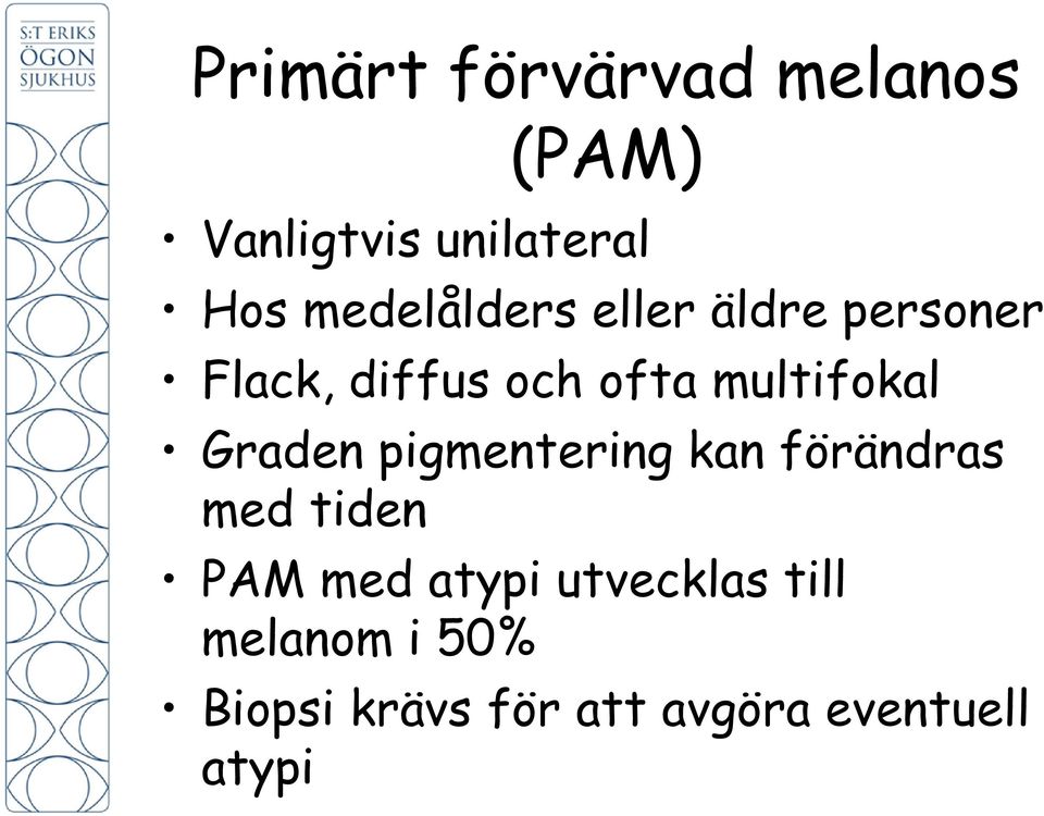 multifokal Graden pigmentering kan förändras med tiden PAM med