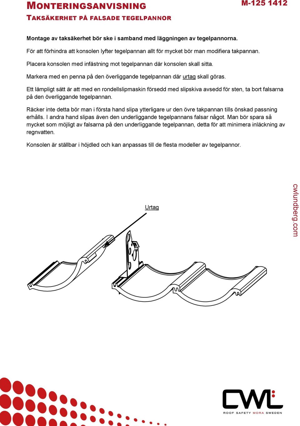 Markera med en penna på den överliggande tegelpannan där urtag skall göras.