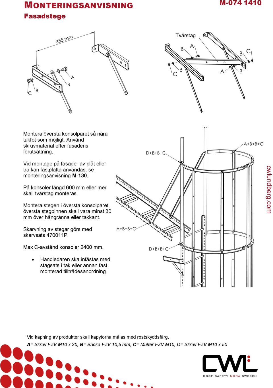 Montera stegen i översta konsolparet, översta stegpinnen skall vara minst 30 mm över hängränna eller takkant. Skarvning av stegar görs med skarvsats 470011P.