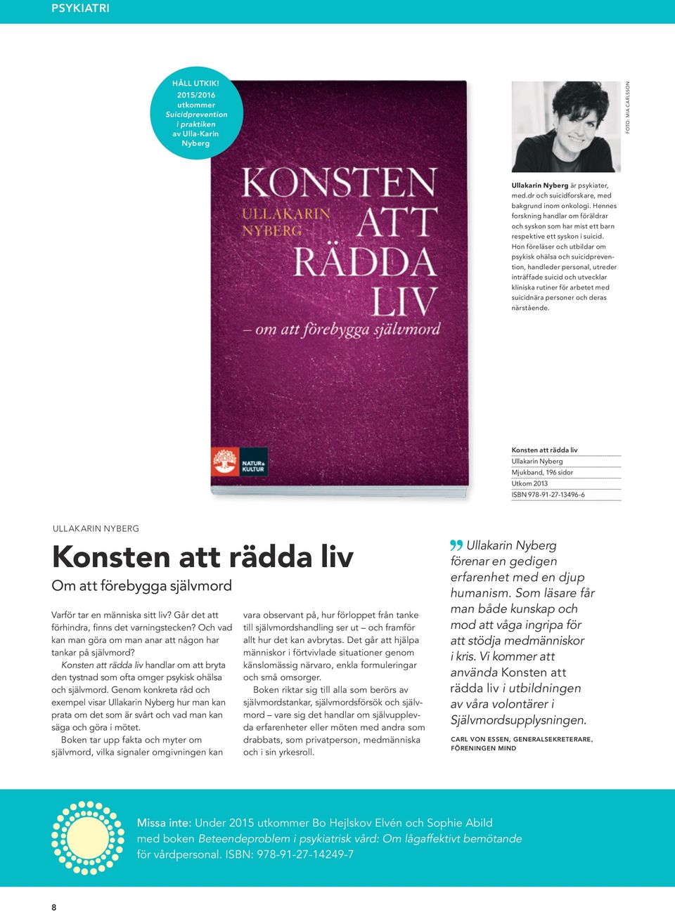 Hon föreläser och utbildar om psykisk ohälsa och suicidprevention, handleder personal, utreder inträffade suicid och utvecklar kliniska rutiner för arbetet med suicidnära personer och deras