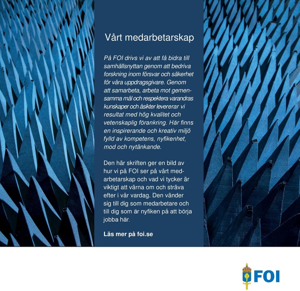 Här finns en inspirerande och kreativ miljö fylld av kompetens, nyfikenhet, mod och nytänkande.