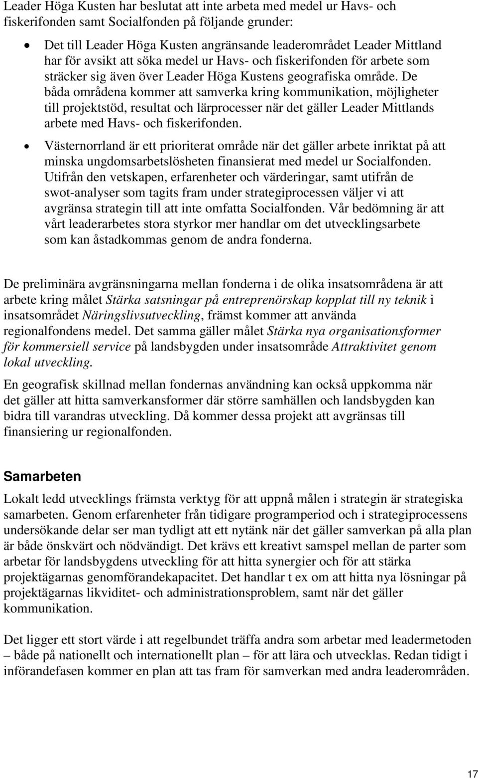 De båda områdena kommer att samverka kring kommunikation, möjligheter till projektstöd, resultat och lärprocesser när det gäller Leader Mittlands arbete med Havs- och fiskerifonden.