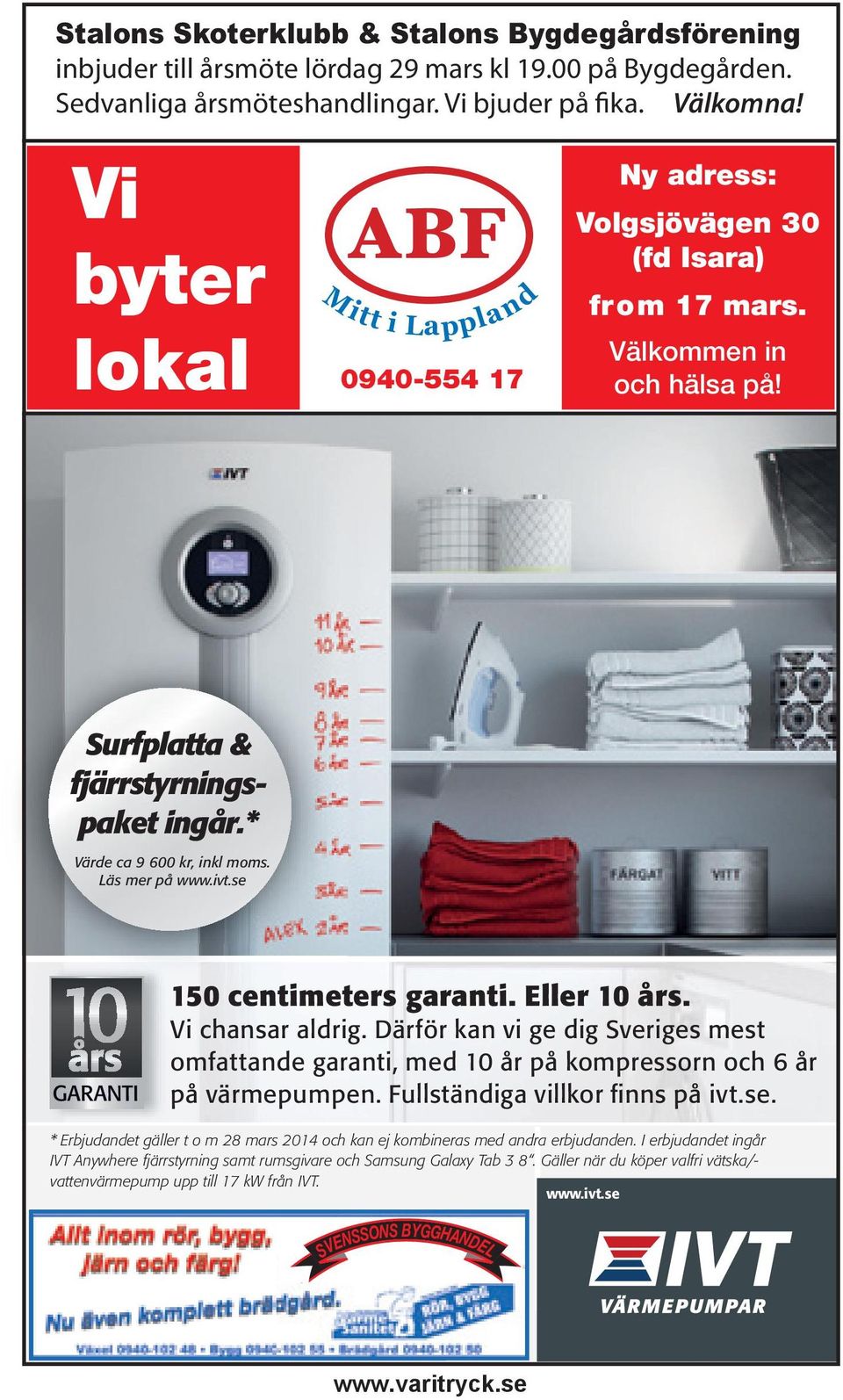 Läs mer på www.ivt.se 150 centimeters t garanti. Eller 10 års. Vi chansar aldrig. Därför kan vi ge dig Sveriges mest omfattande garanti, med 10 år på kompressorn och 6 år på värmepumpen.