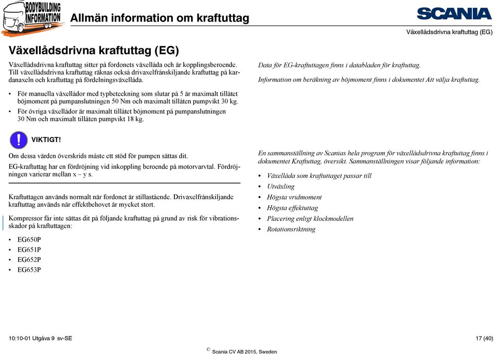 Information om beräkning av böjmoment finns i dokumentet Att välja kraftuttag.