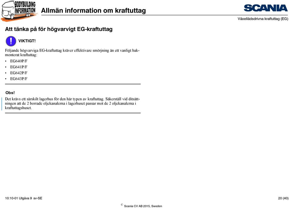 EG641P/F EG642P/F EG643P/F Obs! Det krävs ett särskilt lagerhus för den här typen av kraftuttag.