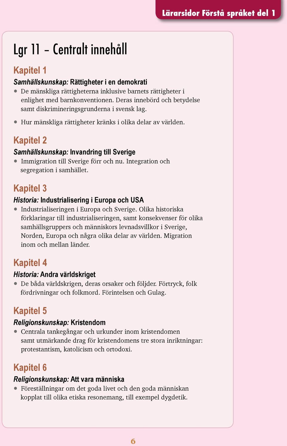 Kapitel 2 Samhällskunskap: Invandring till Sverige Immigration till Sverige förr och nu. Integration och segregation i samhället.