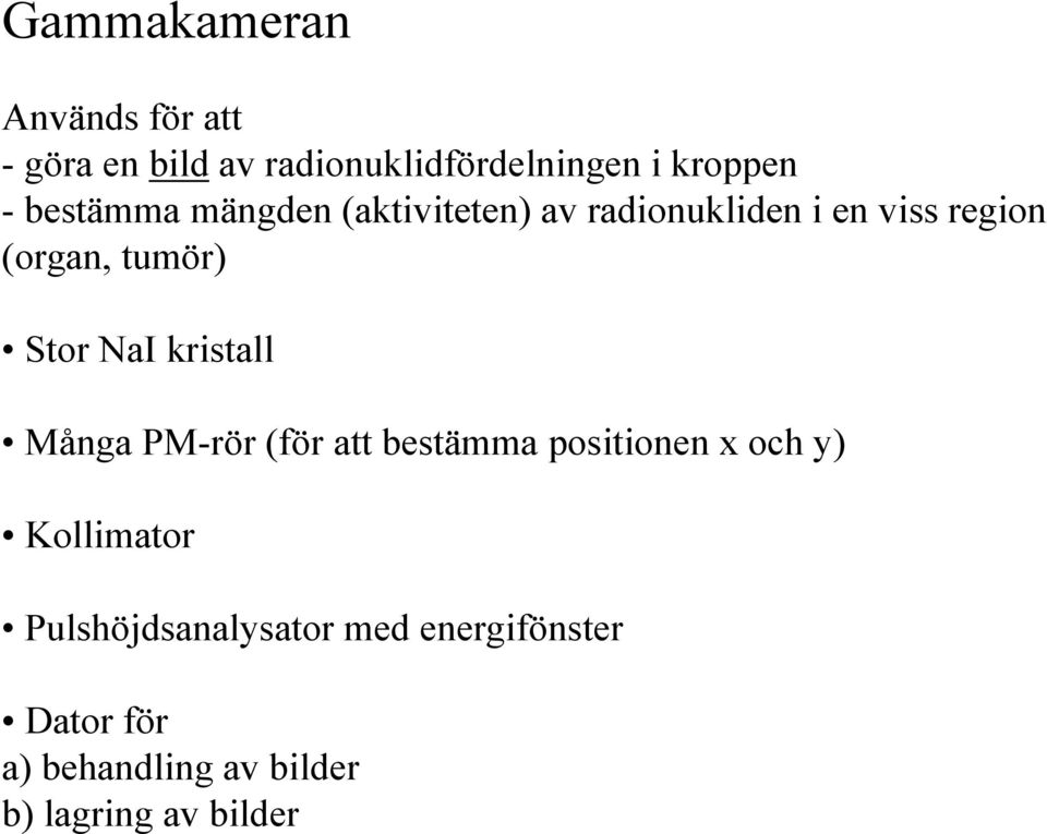 Stor NaI kristall Många PM-rör (för att bestämma positionen x och y) Kollimator