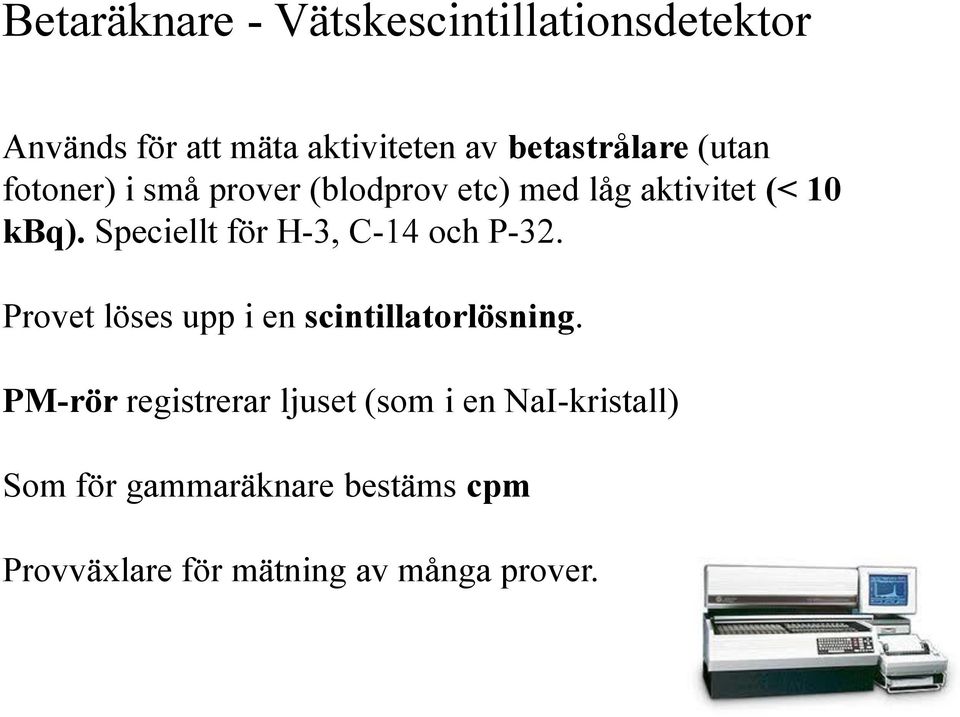 Speciellt för H-3, C-14 och P-32. Provet löses upp i en scintillatorlösning.