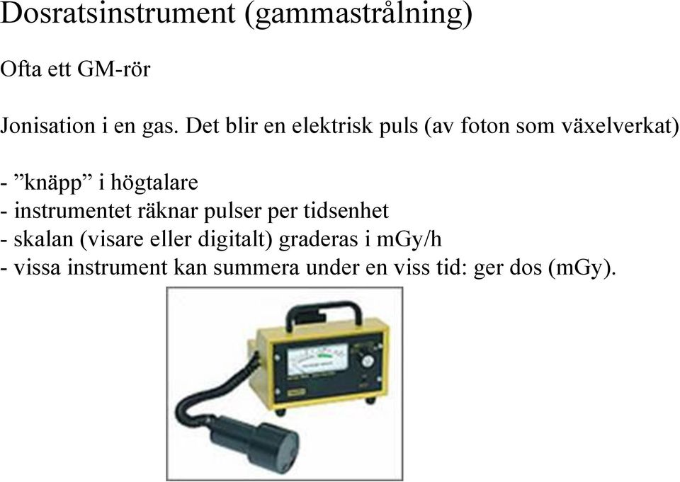 instrumentet räknar pulser per tidsenhet - skalan (visare eller digitalt)