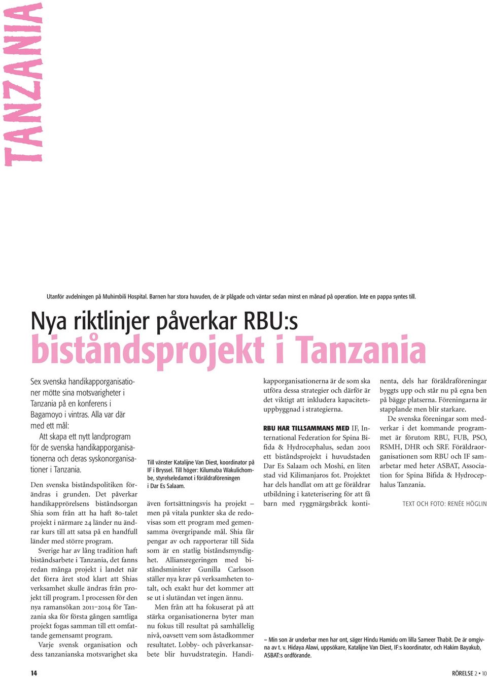 Alla var där med ett mål: Att skapa ett nytt landprogram för de svenska handikapporganisationerna och deras syskonorganisationer i Tanzania. Den svenska biståndspolitiken förändras i grunden.