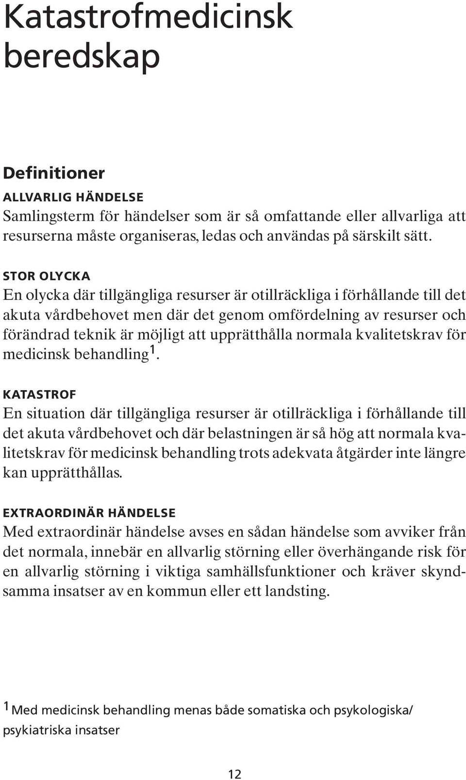 normala kvalitetskrav för medicinsk behandling 1.